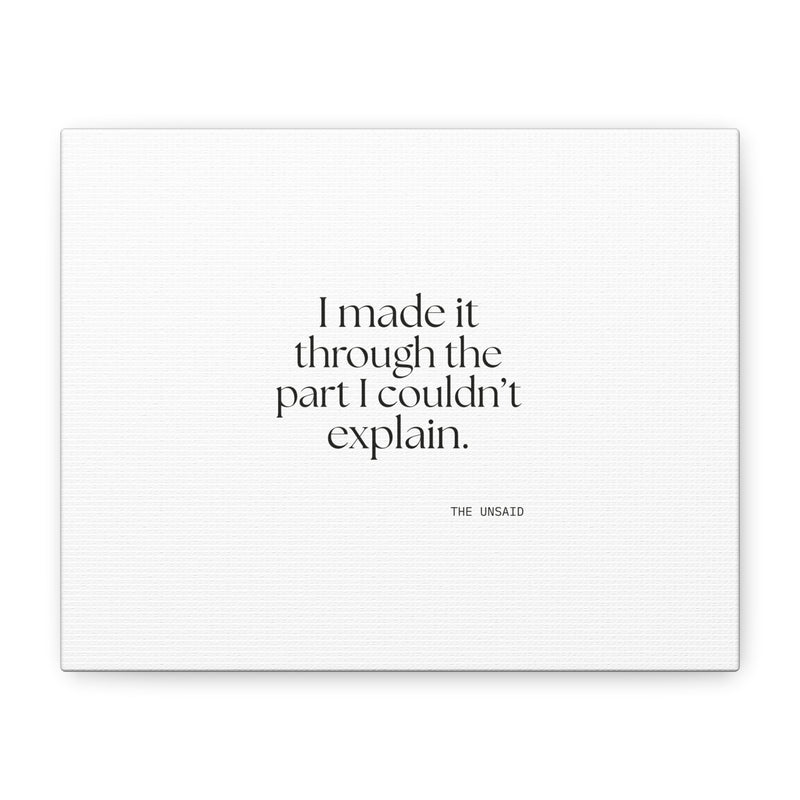 Canvas Print — I made it through the part I couldn’t explain.