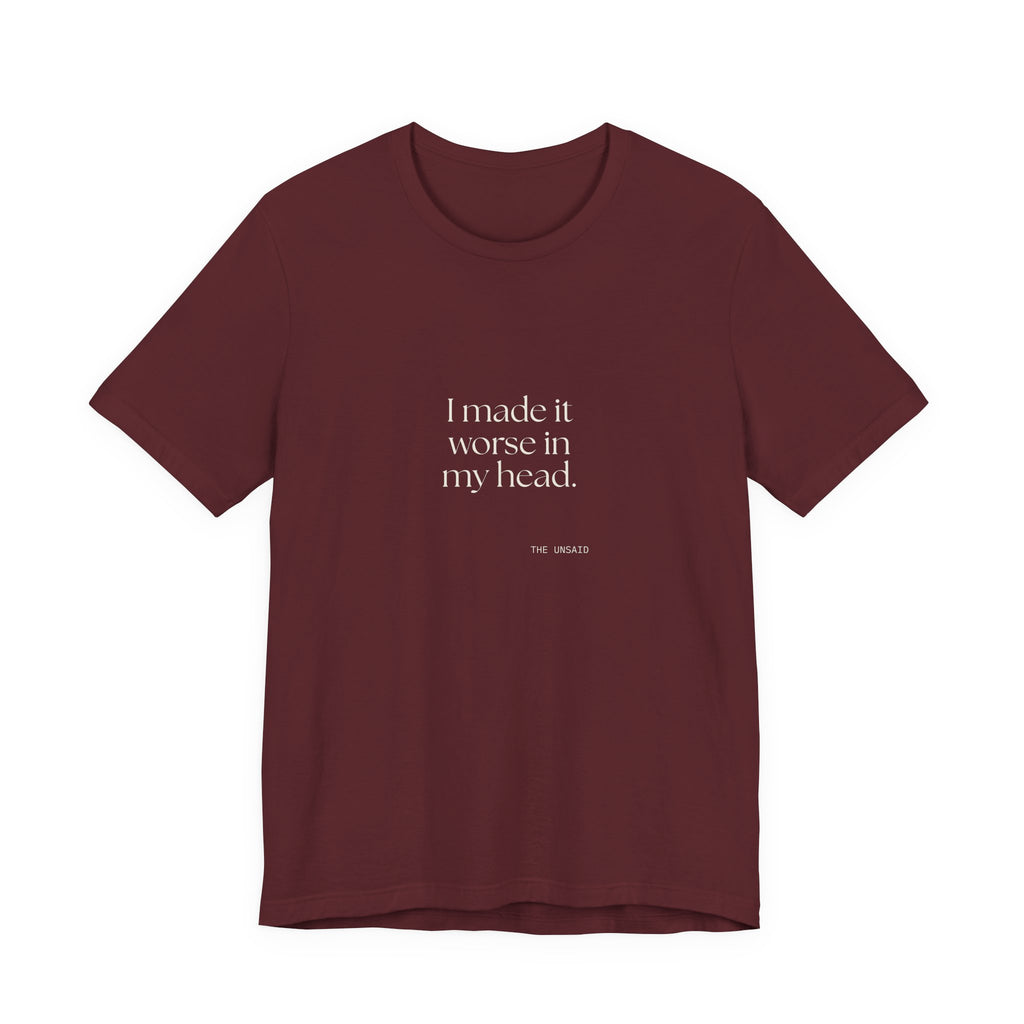 I made it worse in my head - Shirt - For Overthinkers