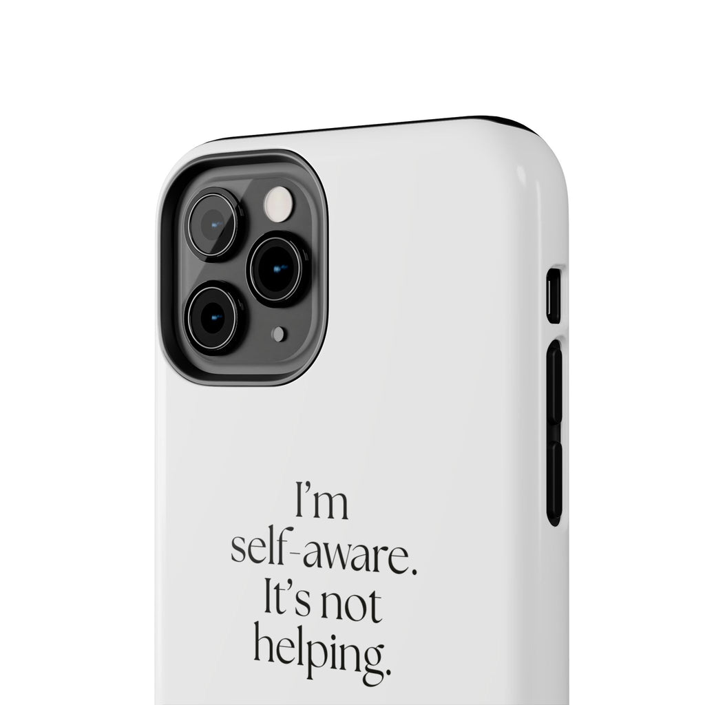 I’m self-aware. It’s not helping - Tough Phone Case - Dry Humor