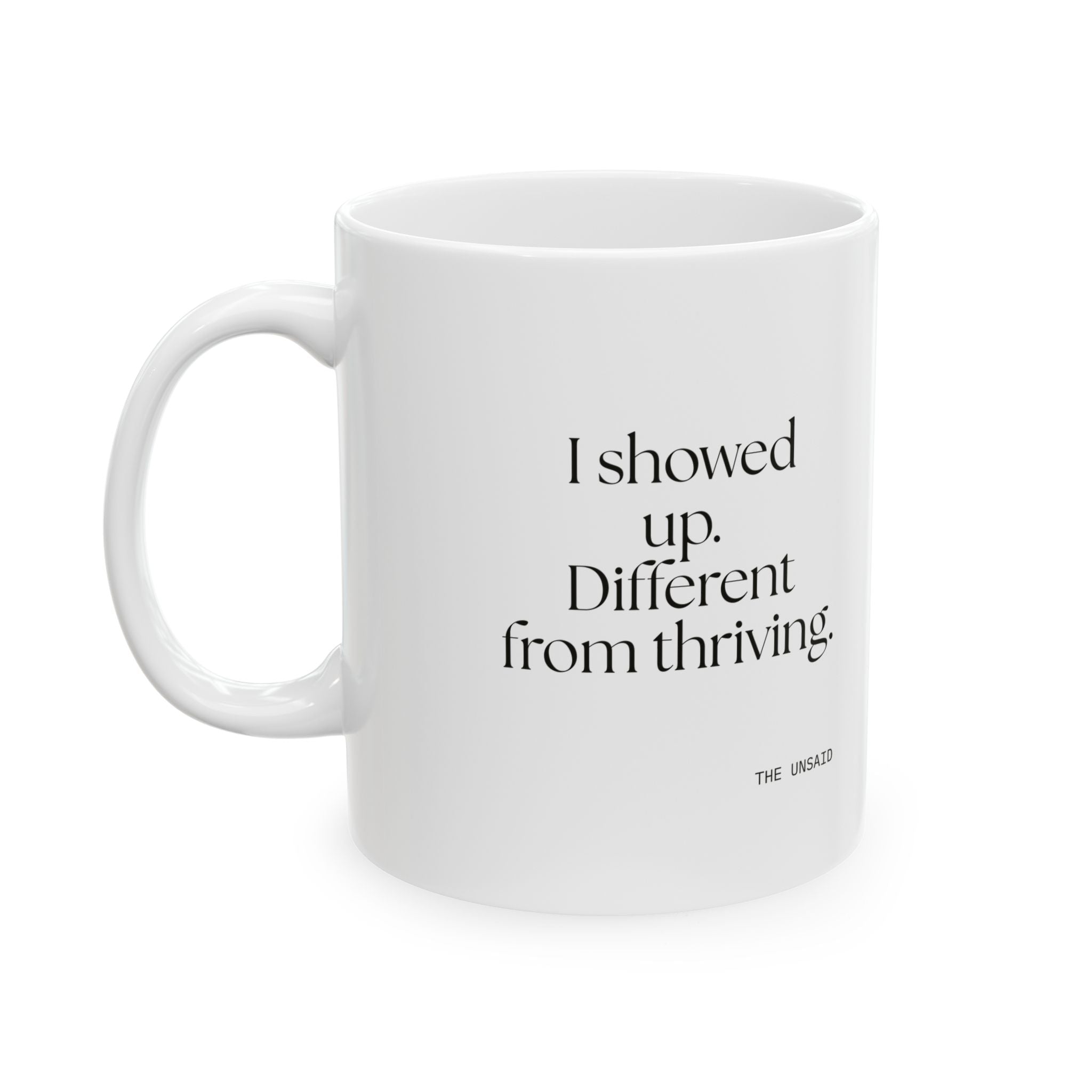 I showed up. Different from thriving - Coffee Mug - Dry Humor