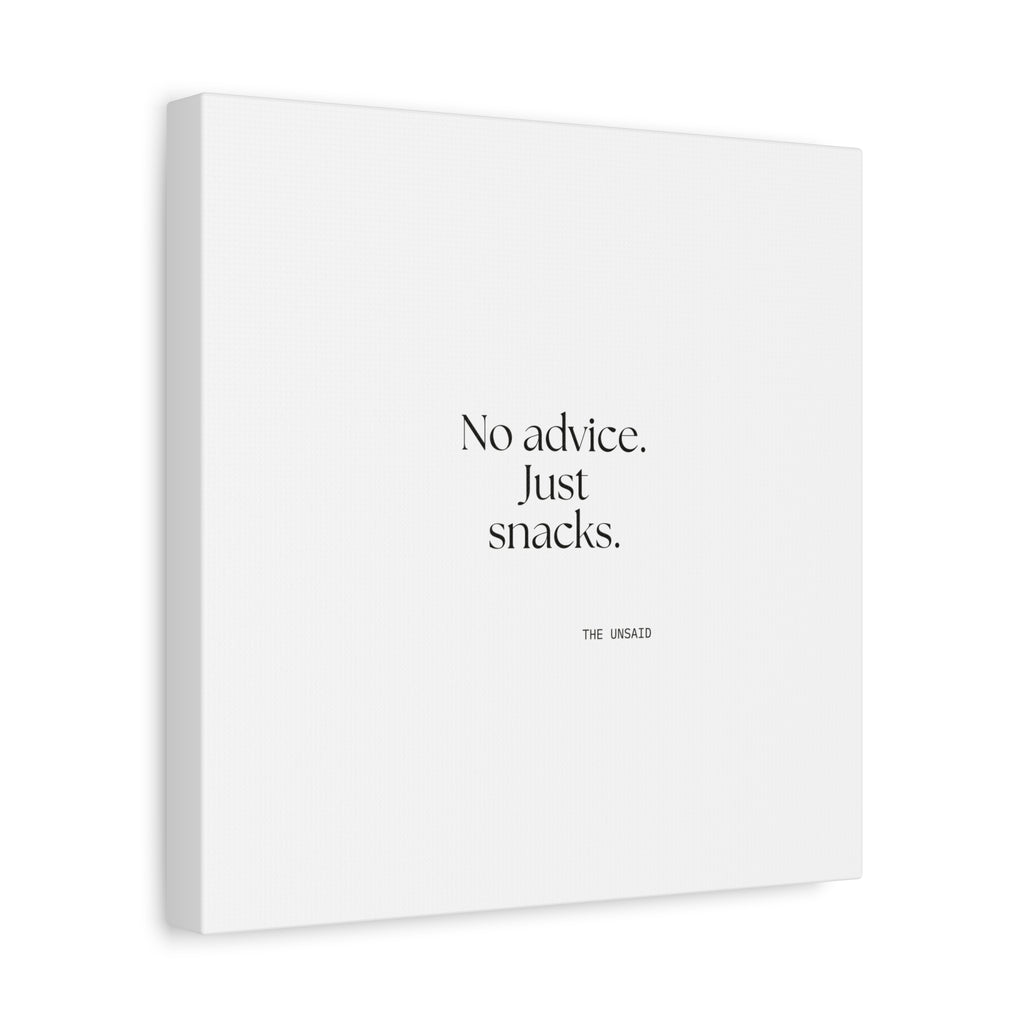 No advice. Just snacks - Canvas Print - For Someone Who Stays