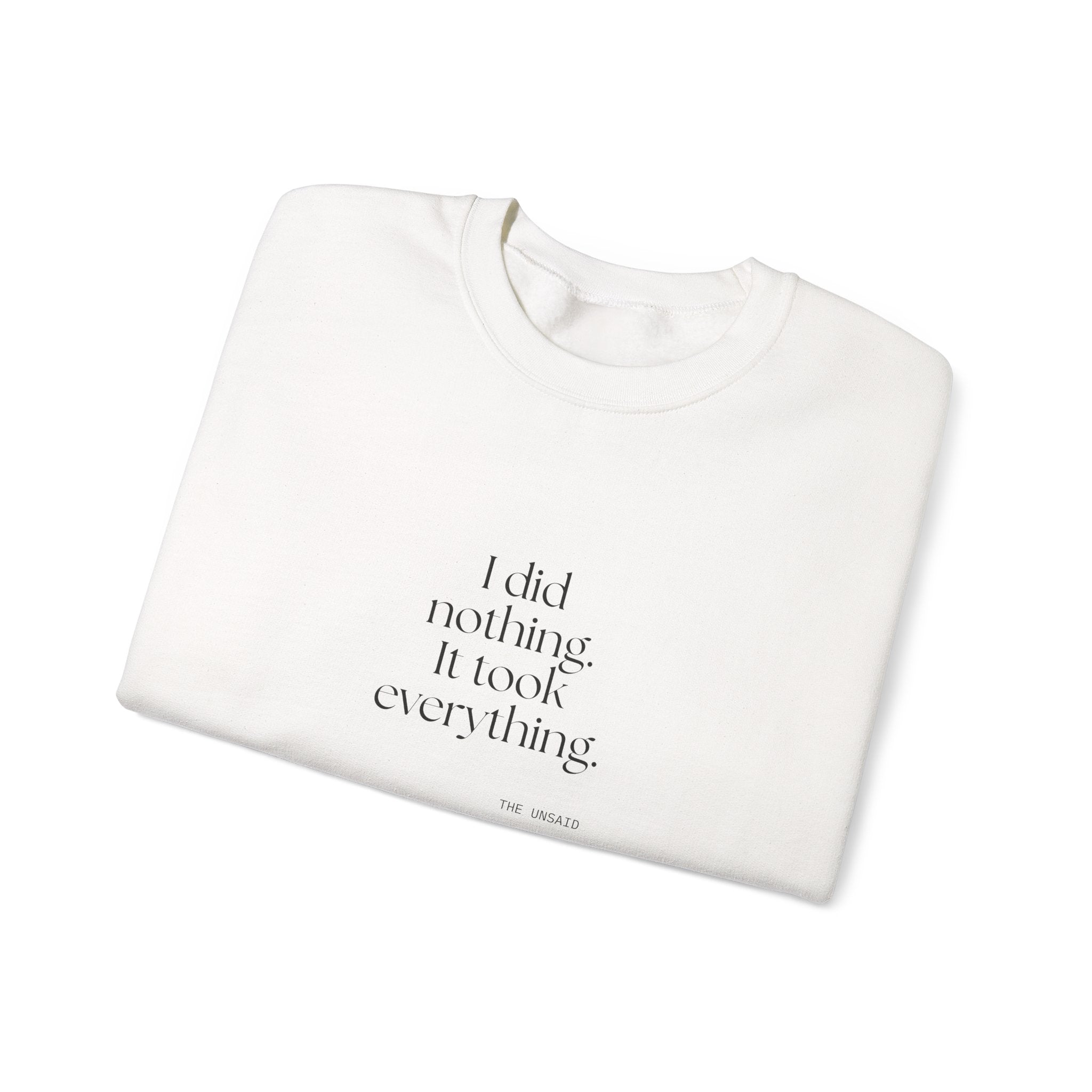 I did nothing. It took everything - Sweatshirt - For Tired Days