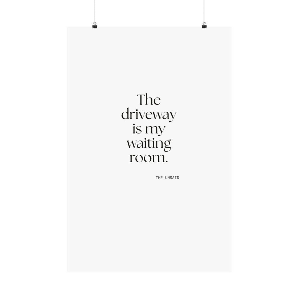 The driveway is my waiting room - Poster - For Quiet Minds