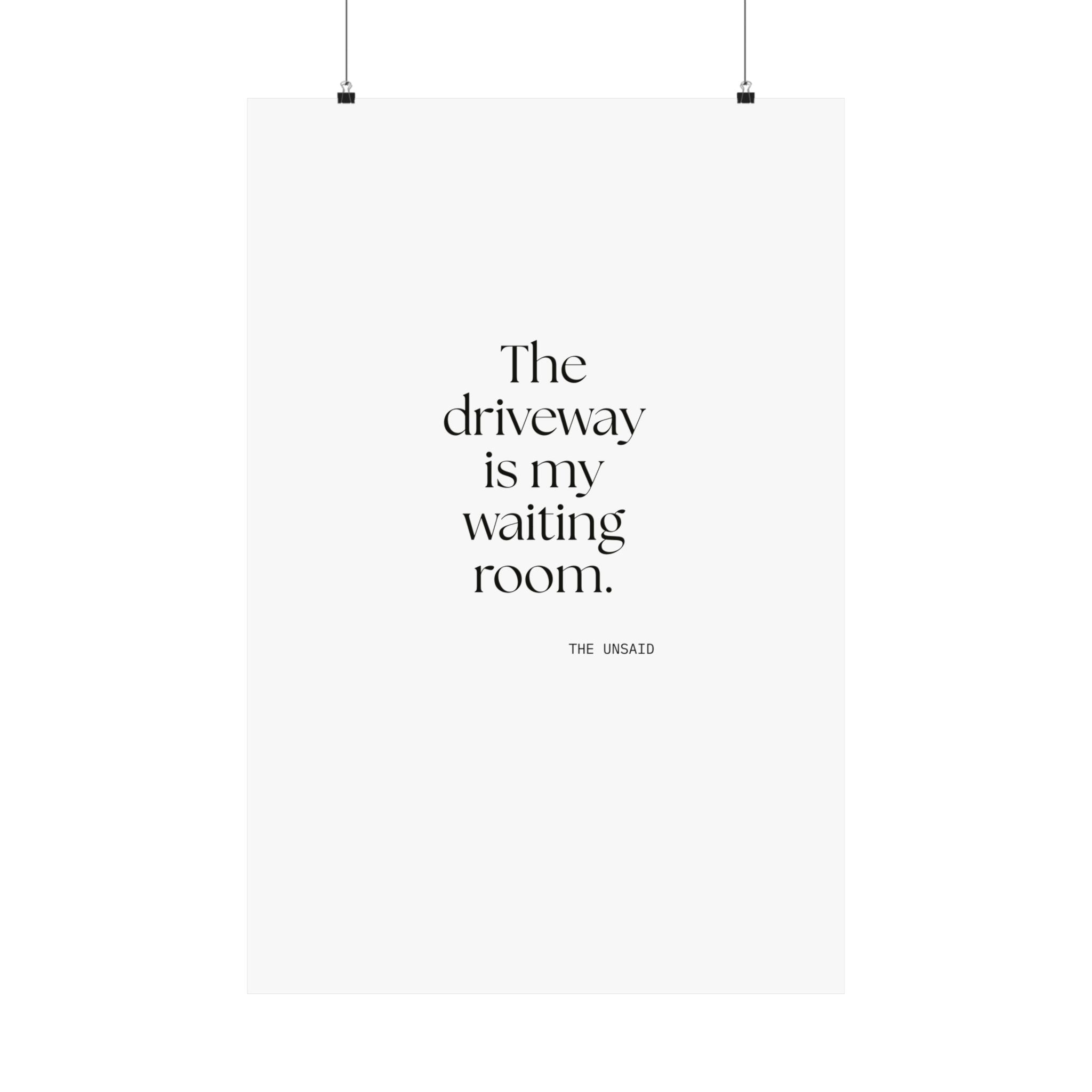 The driveway is my waiting room - Poster - For Quiet Minds