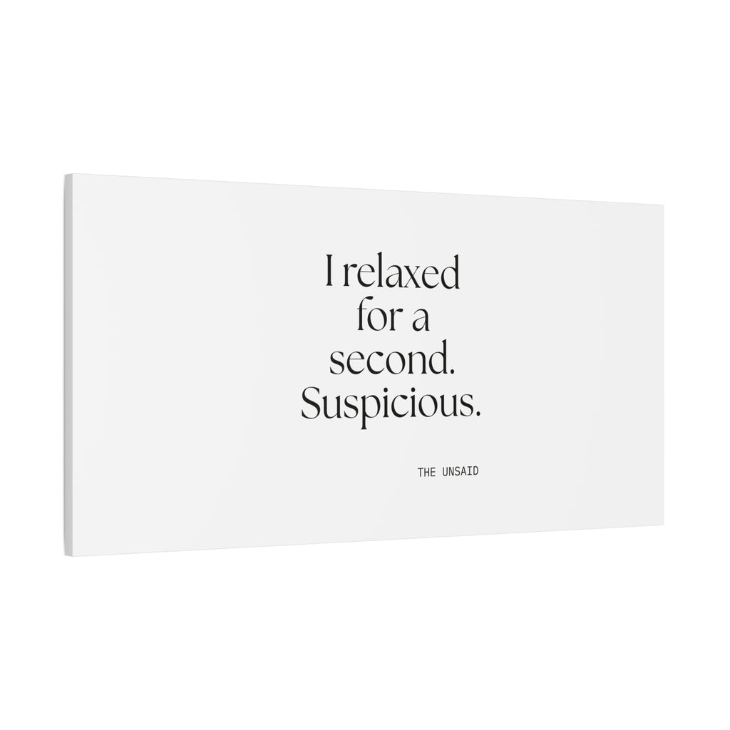 I relaxed for a second. Suspicious - Canvas Print - For Quiet Minds