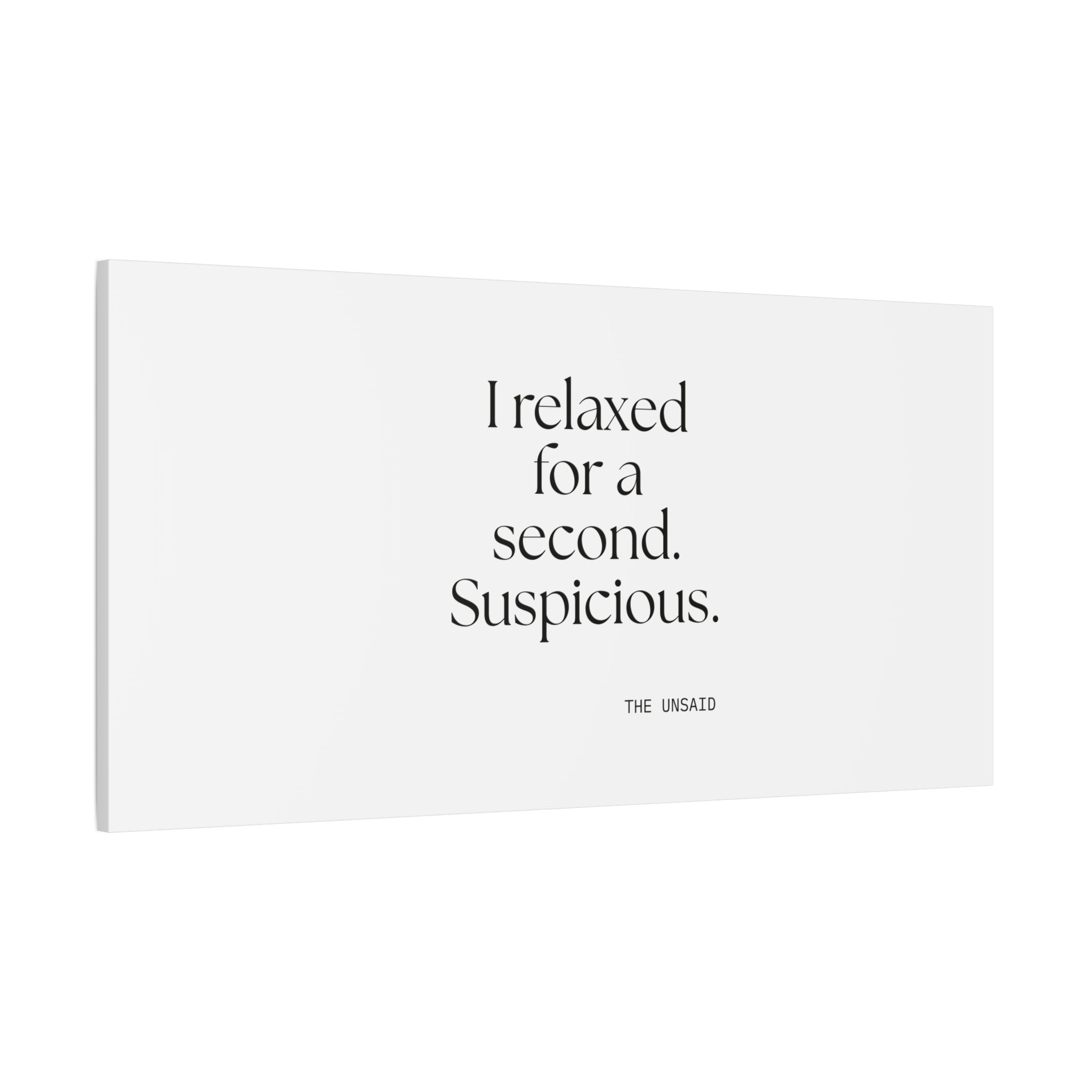 I relaxed for a second. Suspicious - Canvas Print - For Quiet Minds