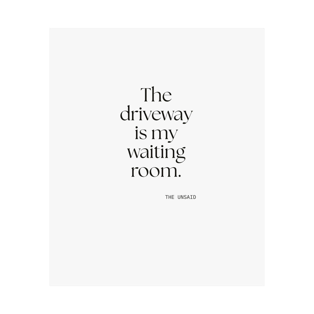 The driveway is my waiting room - Poster - For Quiet Minds
