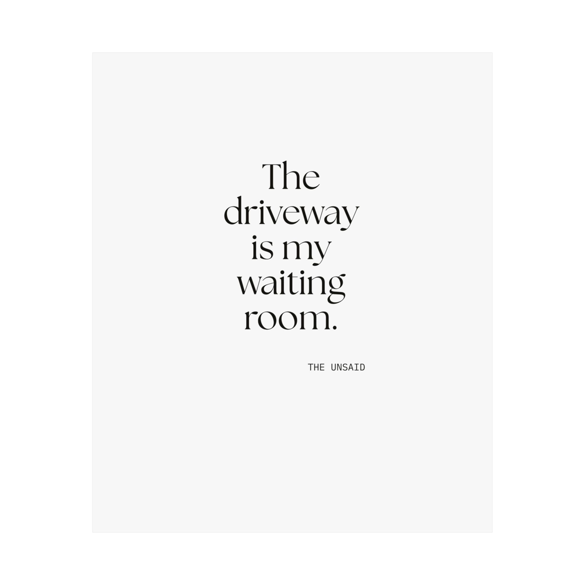 The driveway is my waiting room - Poster - For Quiet Minds