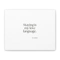 Staying is my love language - Canvas Print - For Someone Who Stays