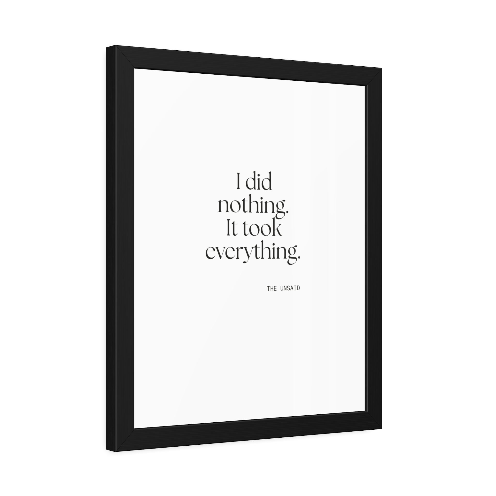 I did nothing. It took everything - Framed Print - For Tired Days