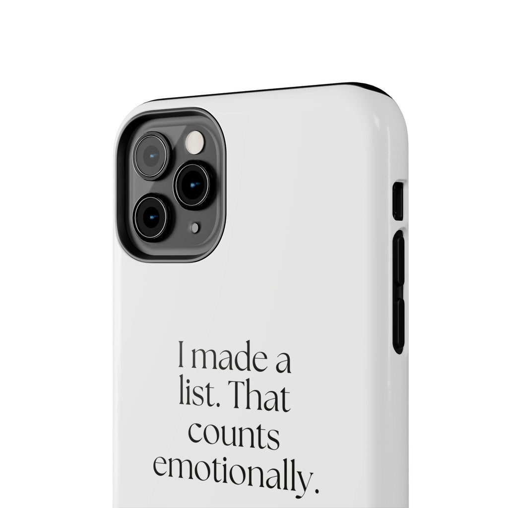 I made a list. That counts emotionally - Tough Phone Case - Dry Humor