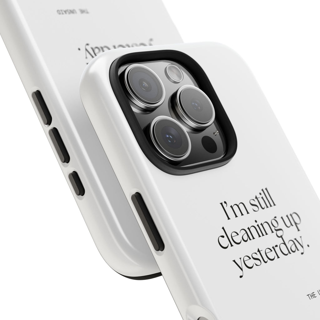 I’m still cleaning up yesterday - Tough Phone Case - Dry Humor