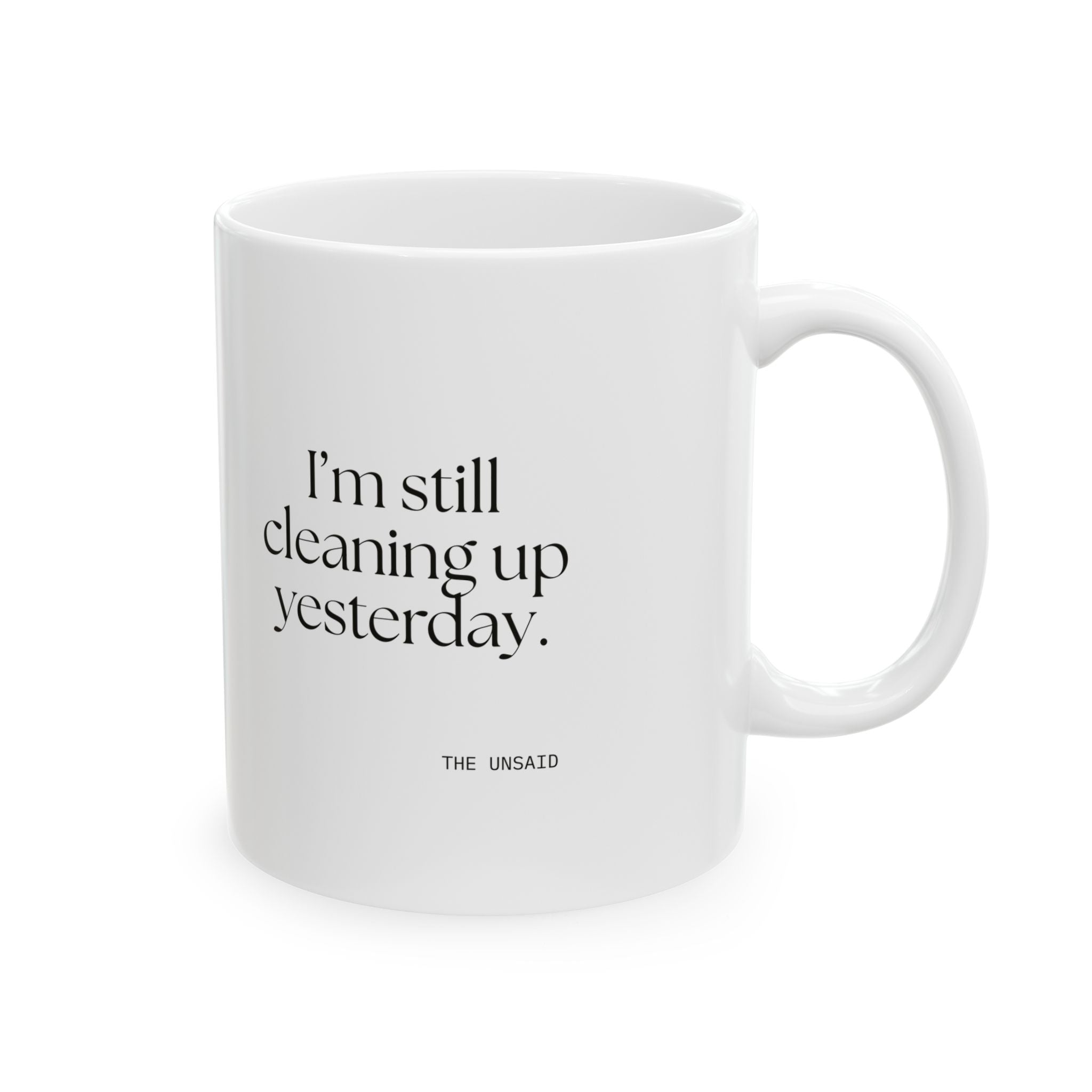 I’m still cleaning up yesterday - Coffee Mug - Dry Humor