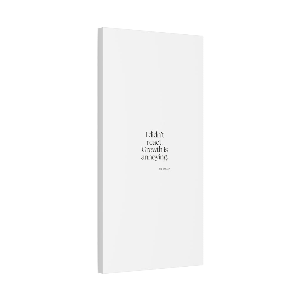 I didn’t react. Growth is annoying - Canvas Print - Dry Humor