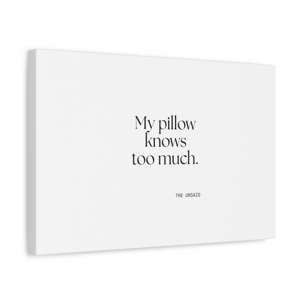 My pillow knows too much - Canvas Print - For Overthinkers