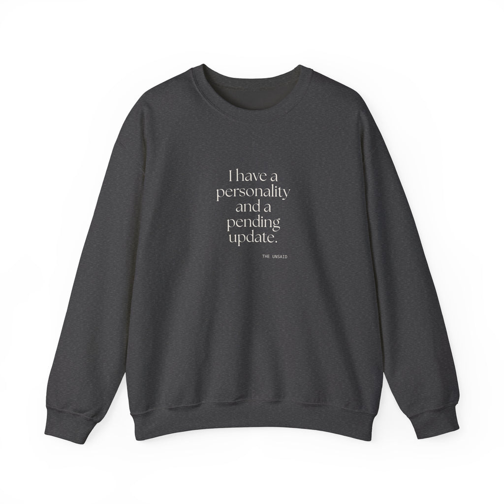 I have a personality and a pending update - Sweatshirt - Dry Humor