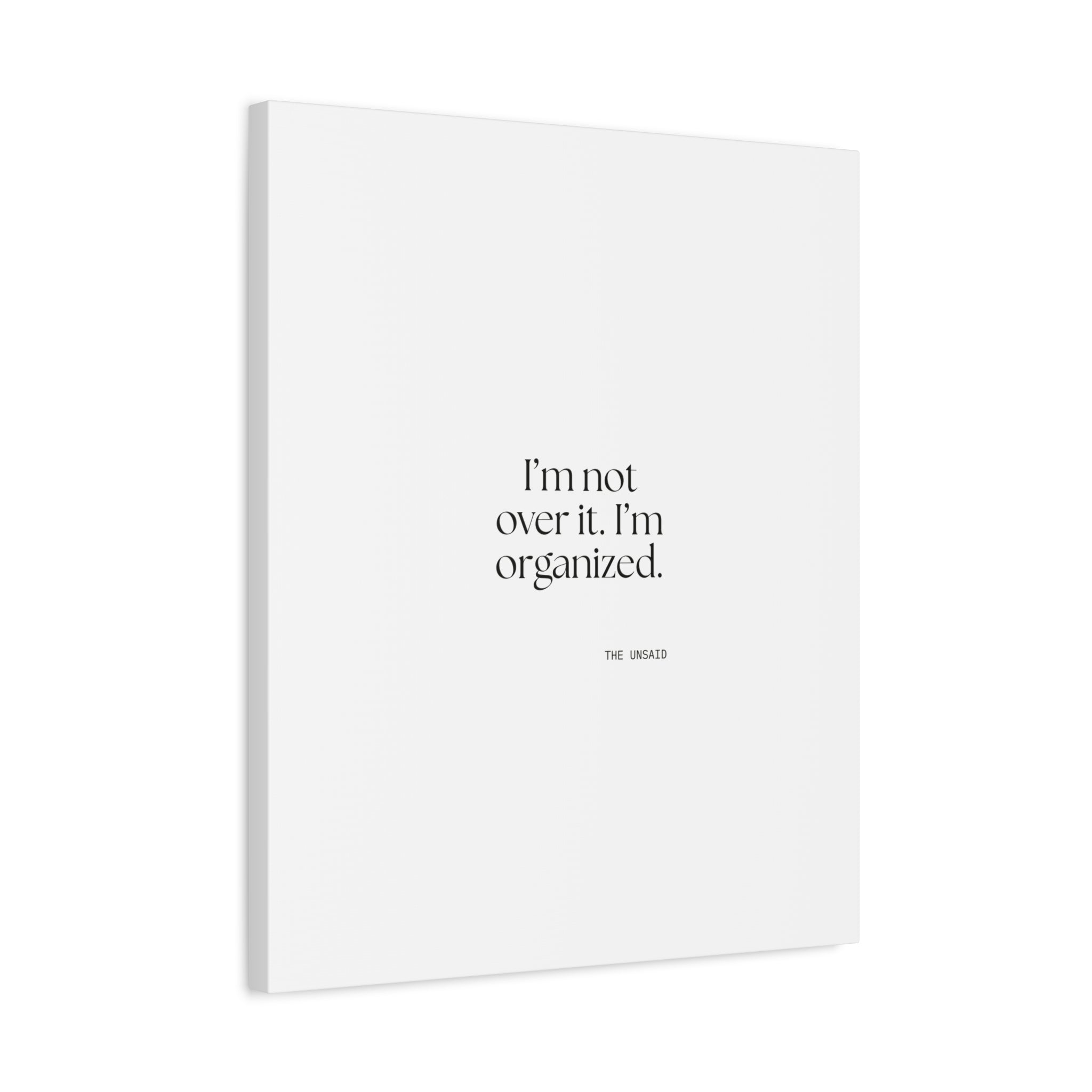 I’m not over it. I’m organized - Canvas Print - Dry Humor