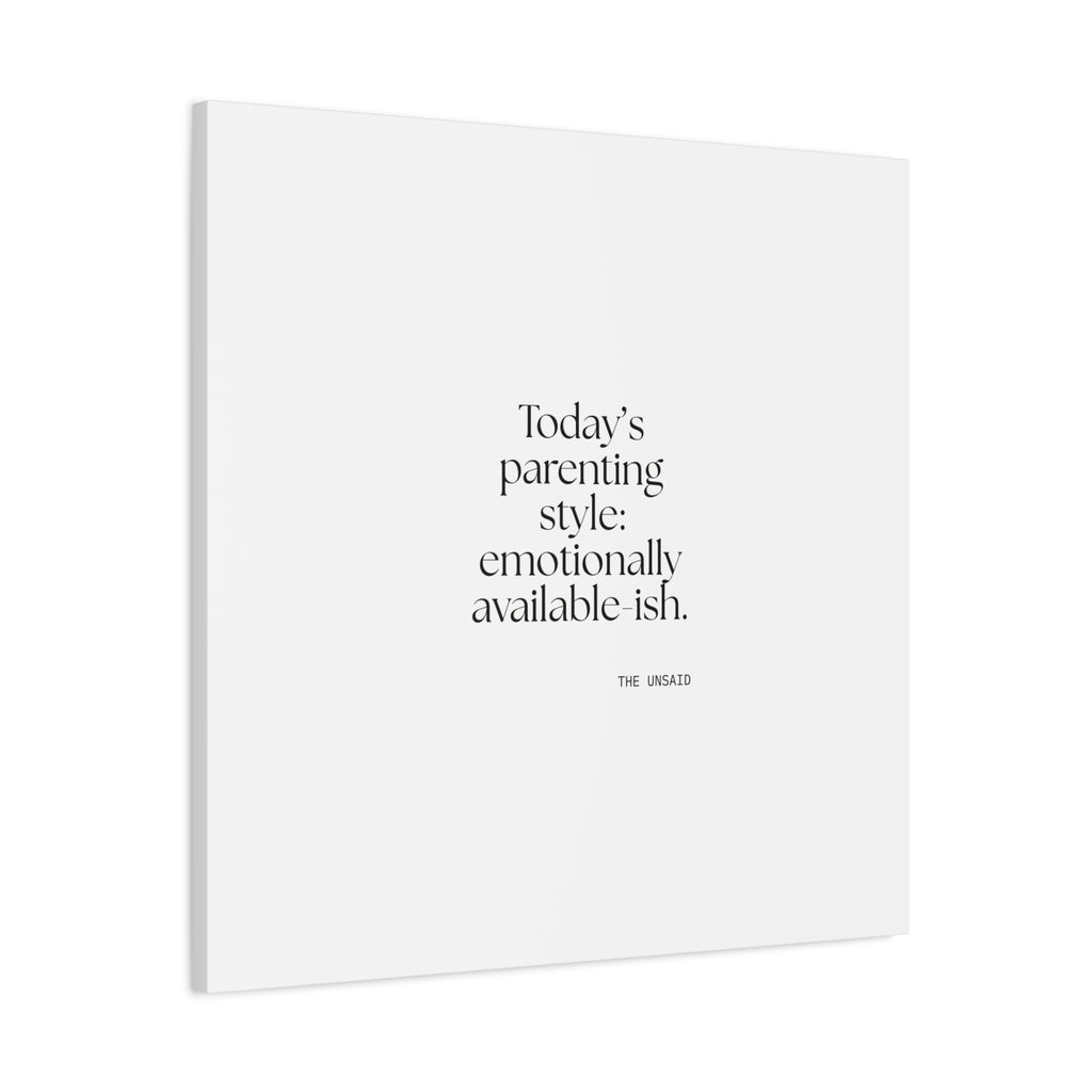 Today’s parenting style: emotionally available-ish - Canvas Print - Dry Humor