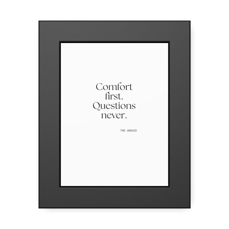 Framed Print — Comfort first. Questions never.