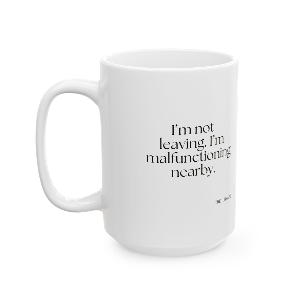 I’m not leaving. I’m malfunctioning nearby - Coffee Mug - For Introverts