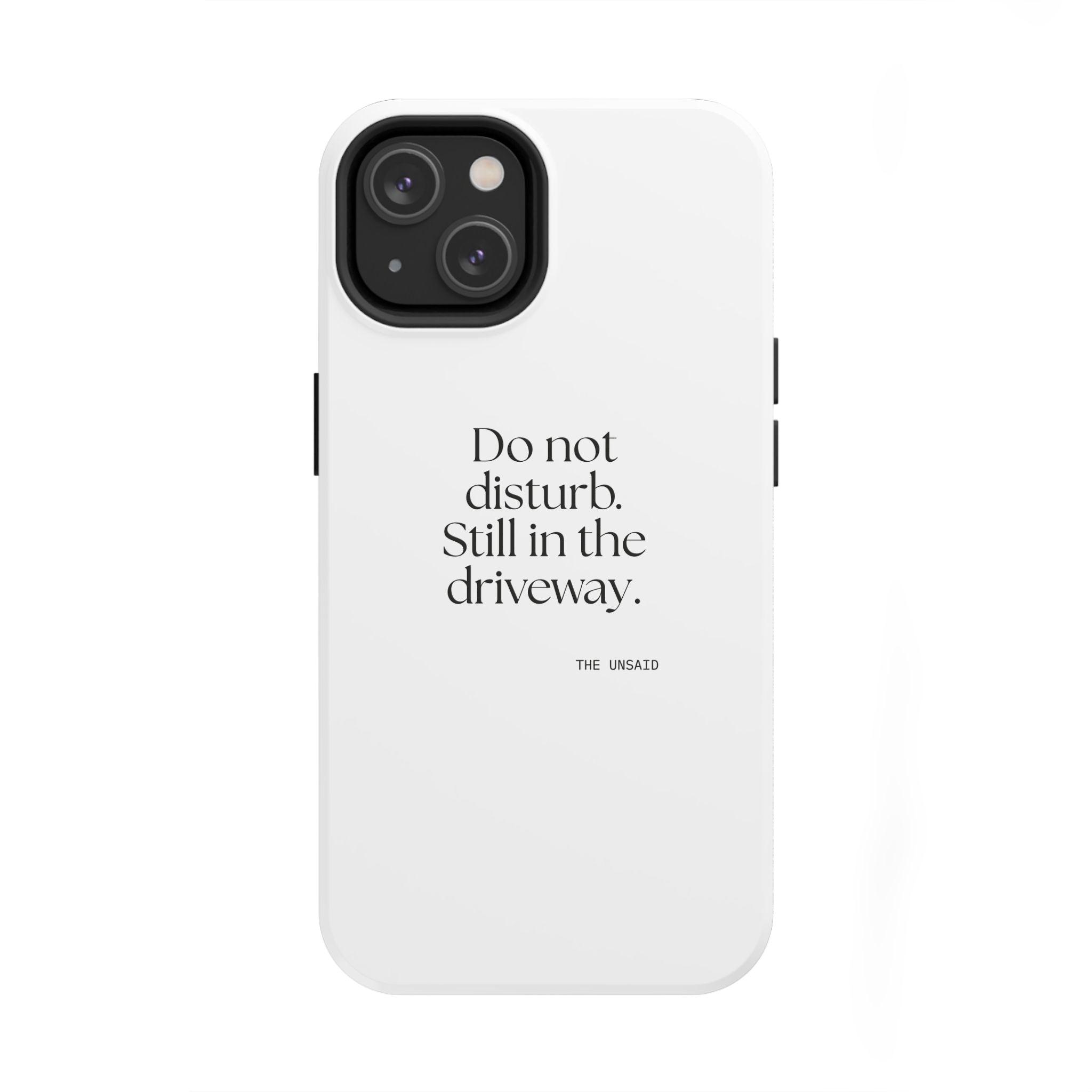 Do not disturb. Still in the driveway - Tough Phone Case - For Quiet Minds