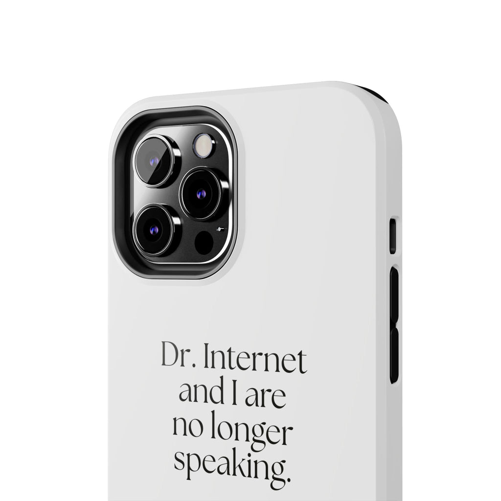 Dr. Internet and I are no longer speaking - Tough Phone Case - For Overthinkers