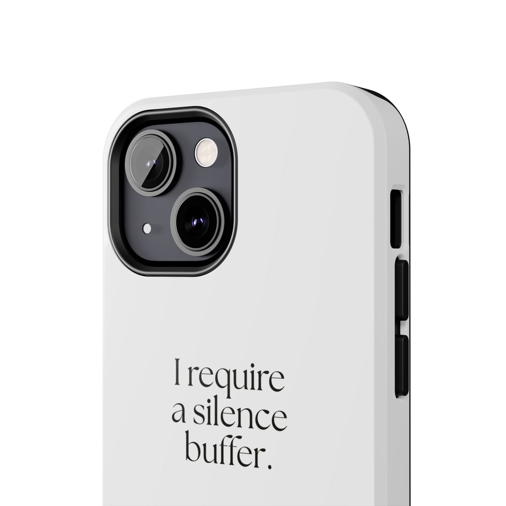 I require a silence buffer - Tough Phone Case - For Introverts