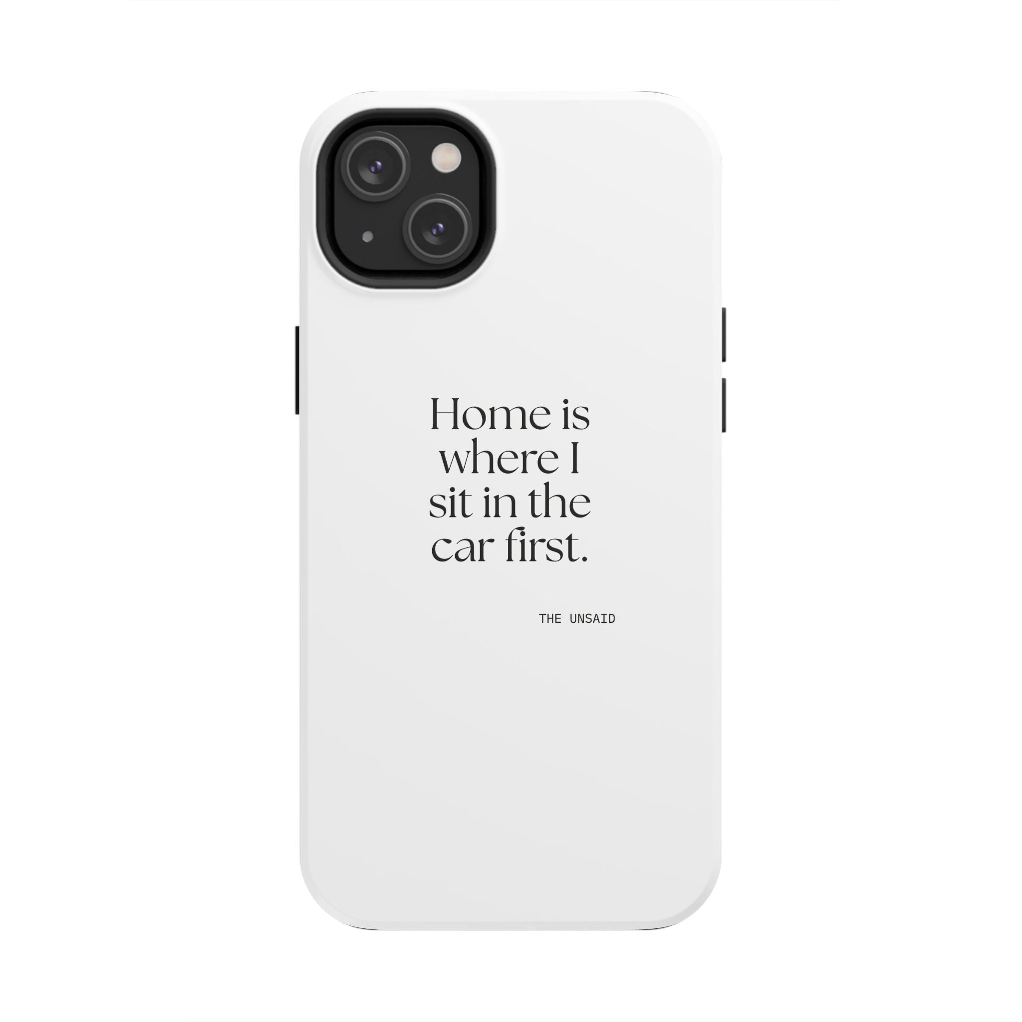 Home is where I sit in the car first - Tough Phone Case - For Quiet Minds