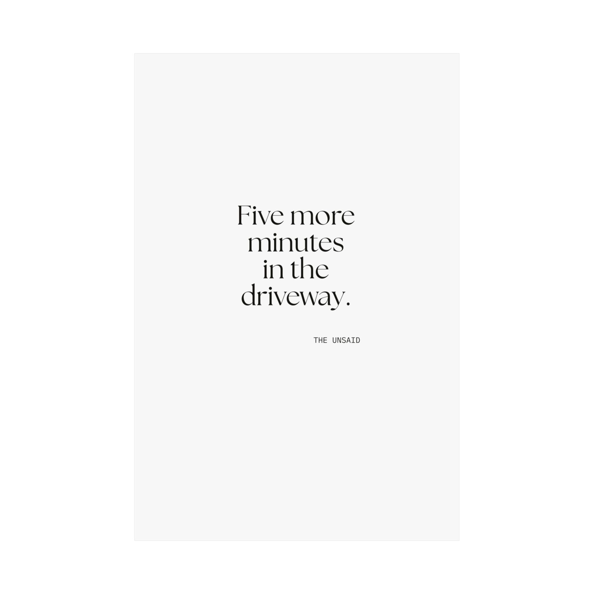 Five more minutes in the driveway - Poster - For Quiet Minds