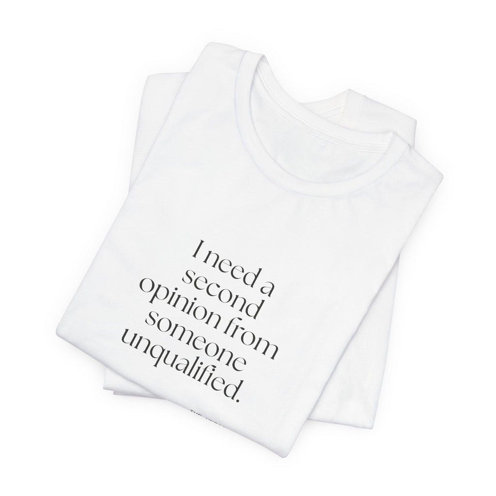 I need a second opinion from someone unqualified - Shirt - For Overthinkers