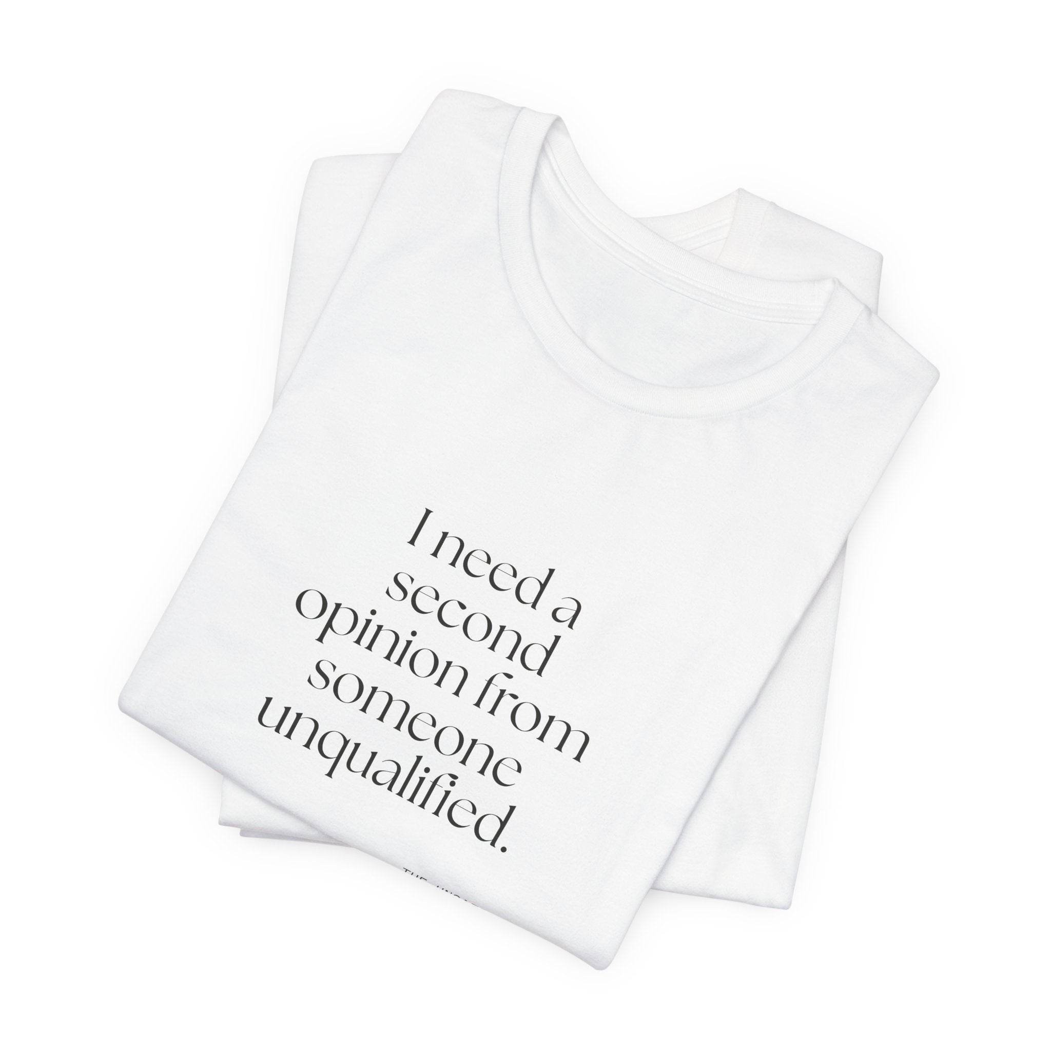 I need a second opinion from someone unqualified - Shirt - For Overthinkers