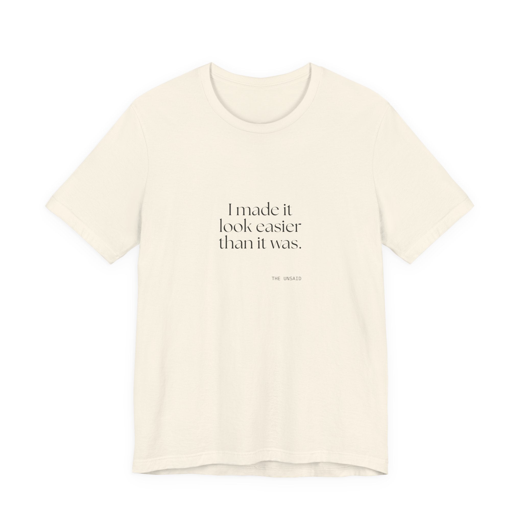 I made it look easier than it was - Shirt - For Tired Days