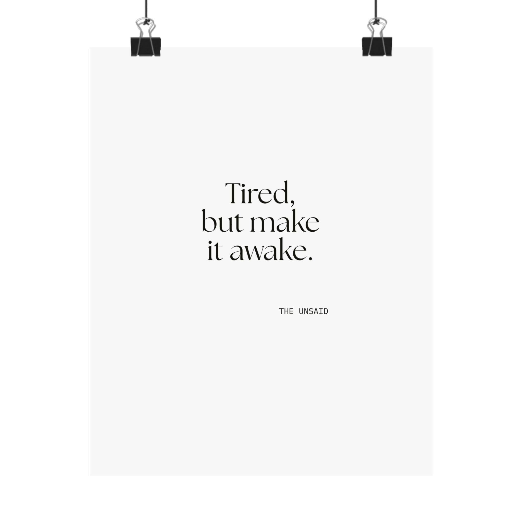 Tired, but make it awake - Poster - For Overthinkers
