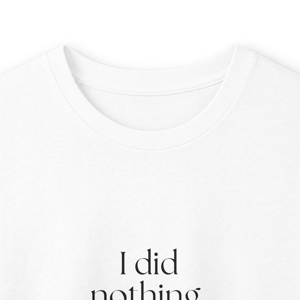 I did nothing. It took everything - Long Sleeve Shirt - For Tired Days