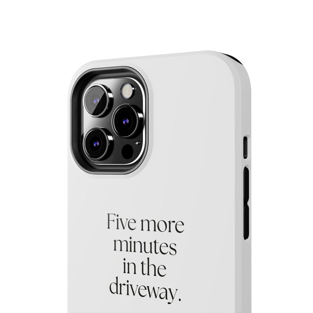 Five more minutes in the driveway - Tough Phone Case - For Quiet Minds