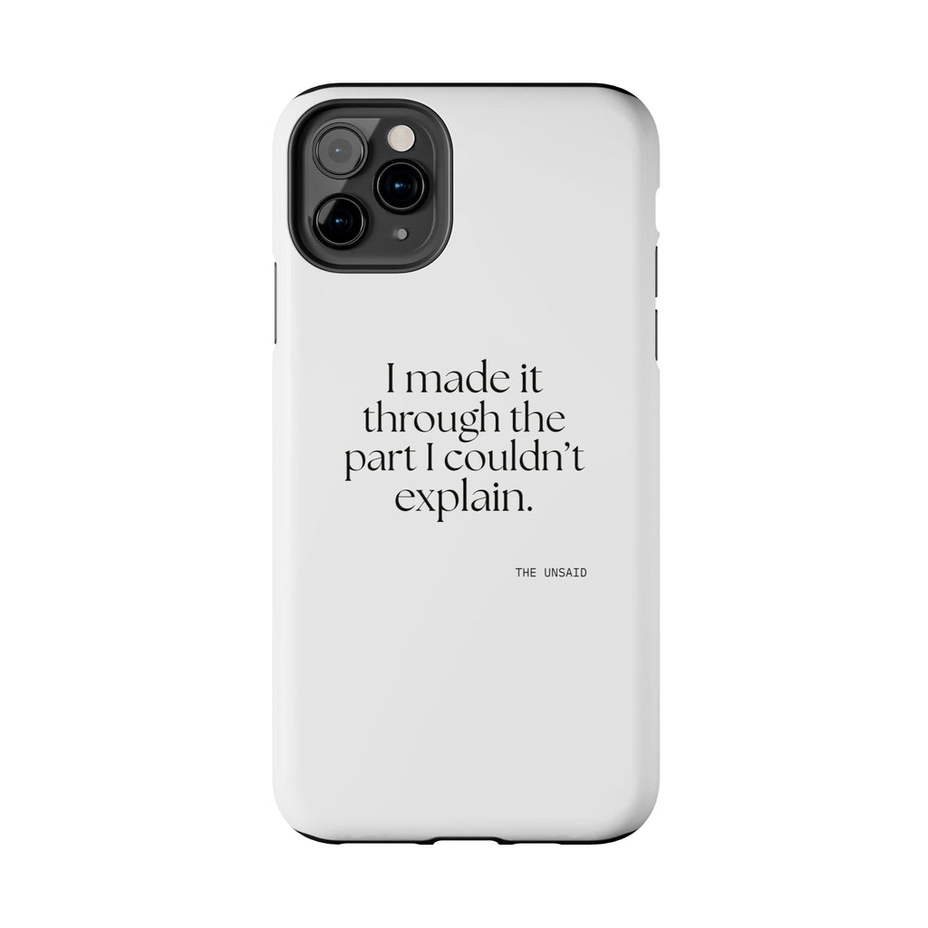 I made it through the part I couldn’t explain - Tough Phone Case - Dry Humor
