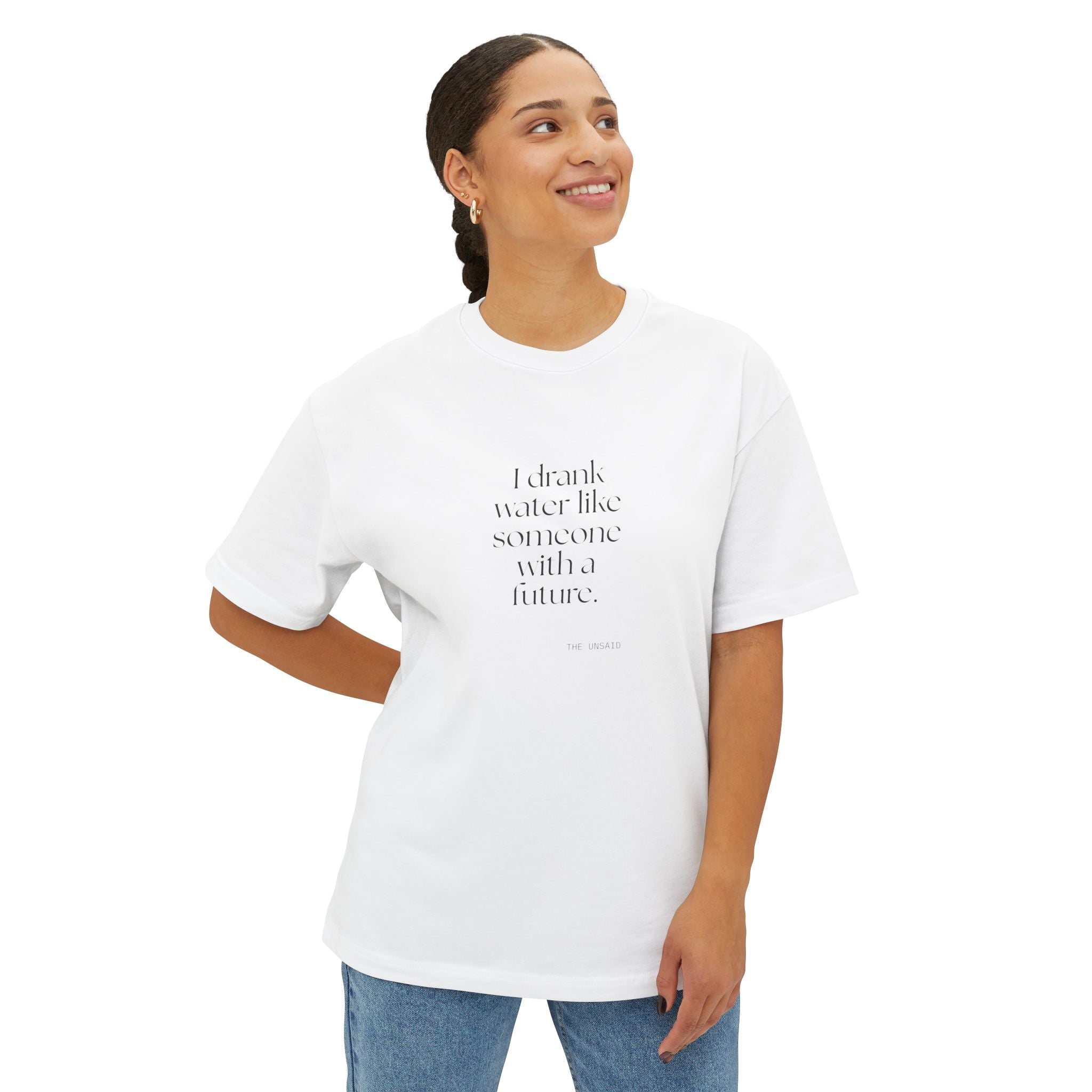 I drank water like someone with a future - Oversized Tee - Dry Humor