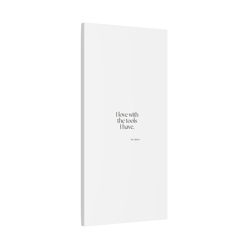 I love with the tools I have - Canvas Print - For Introverts