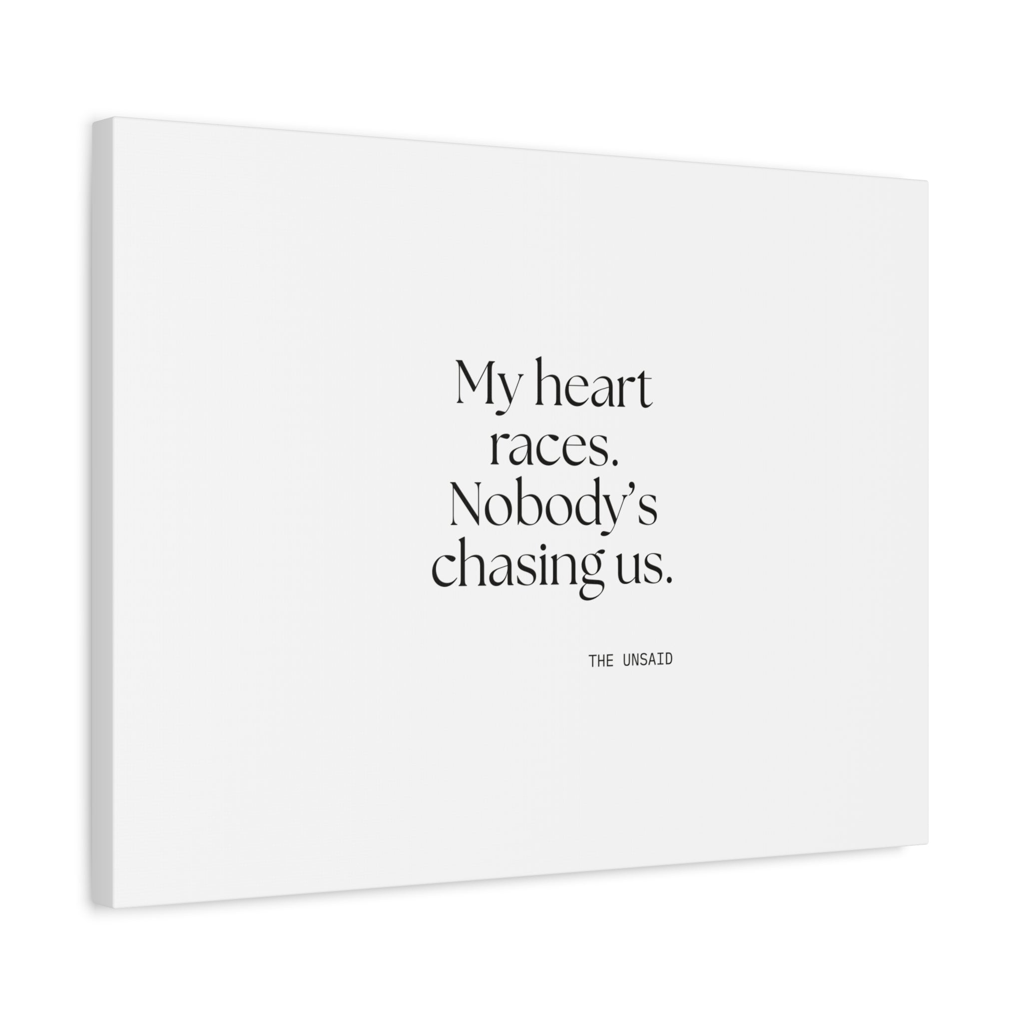 My heart races. Nobody’s chasing us - Canvas Print - For Quiet Minds