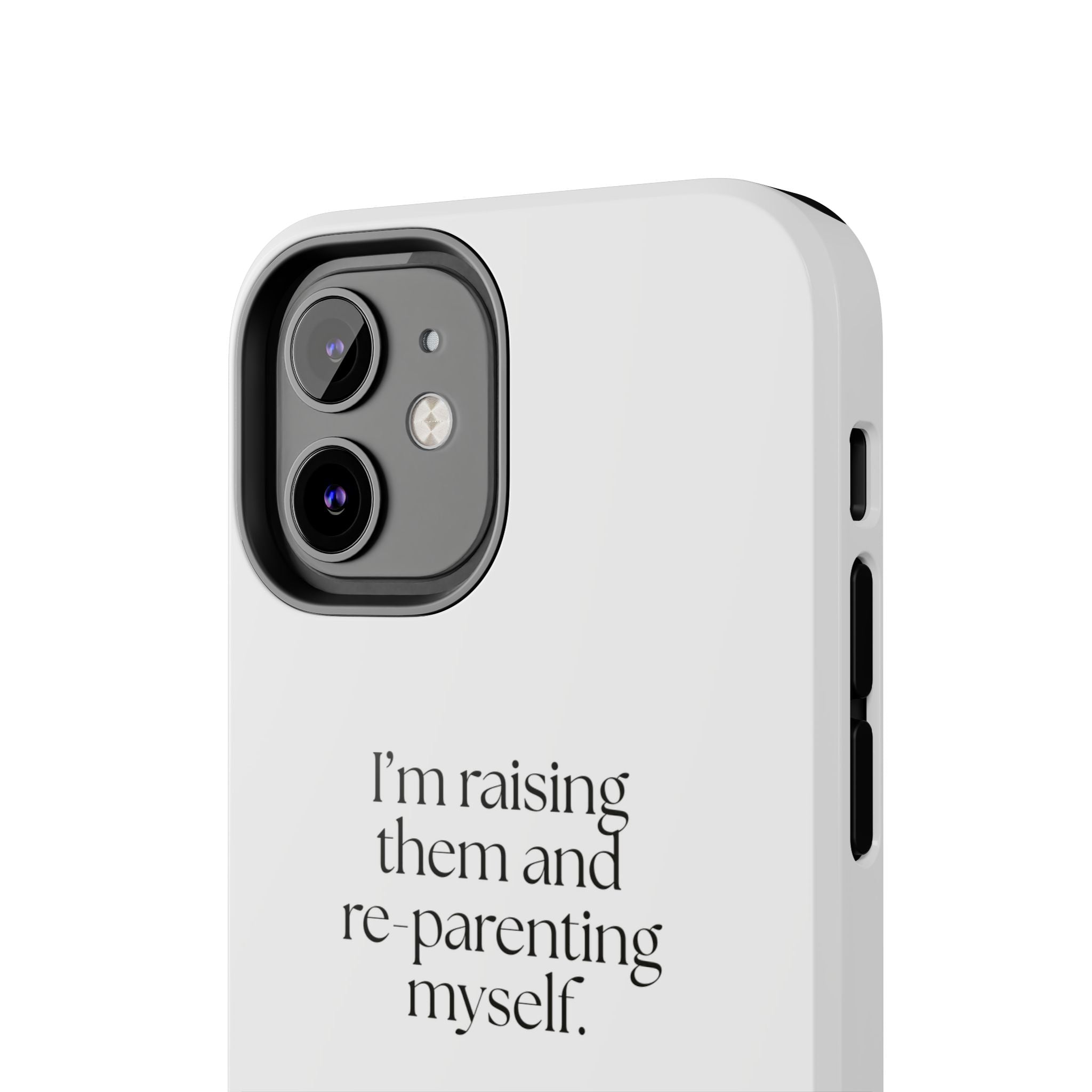 I’m raising them and re-parenting myself - Tough Phone Case - Dry Humor