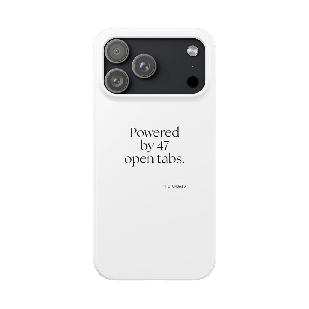Powered by 47 open tabs - Phone Case - For Tired Days