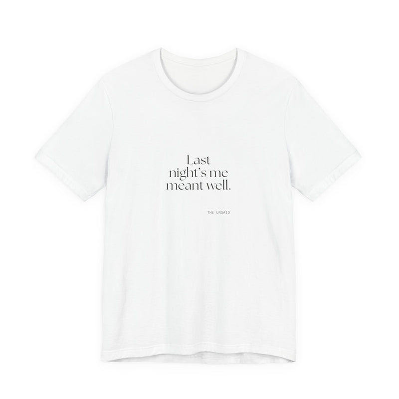 Shirt — Last night’s me meant well.
