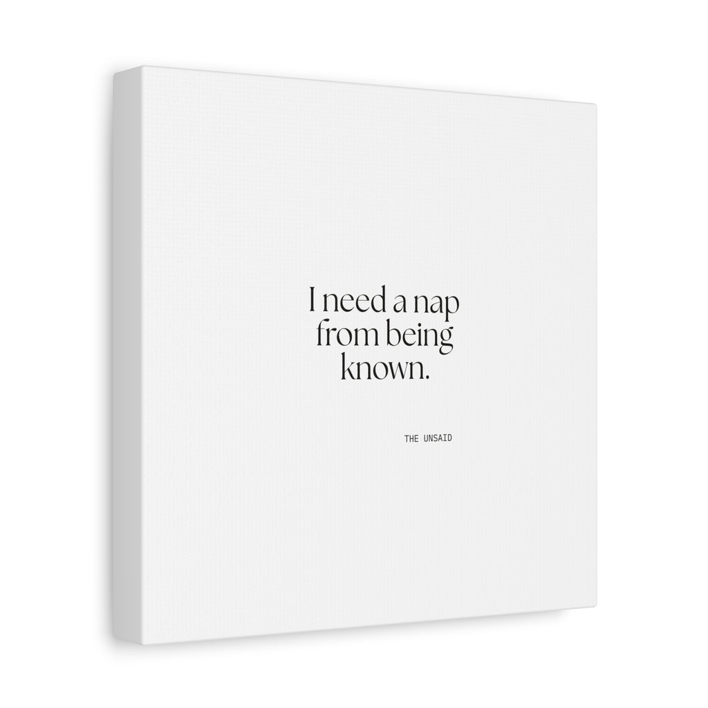 I need a nap from being known - Canvas Print - For Someone Who Stays
