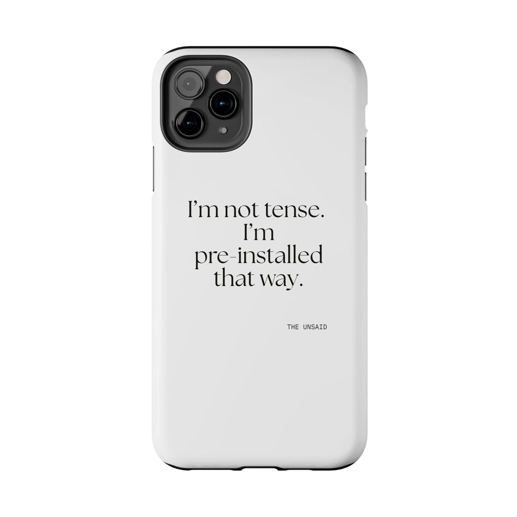 I’m not tense. I’m pre-installed that way - Tough Phone Case - For Quiet Minds