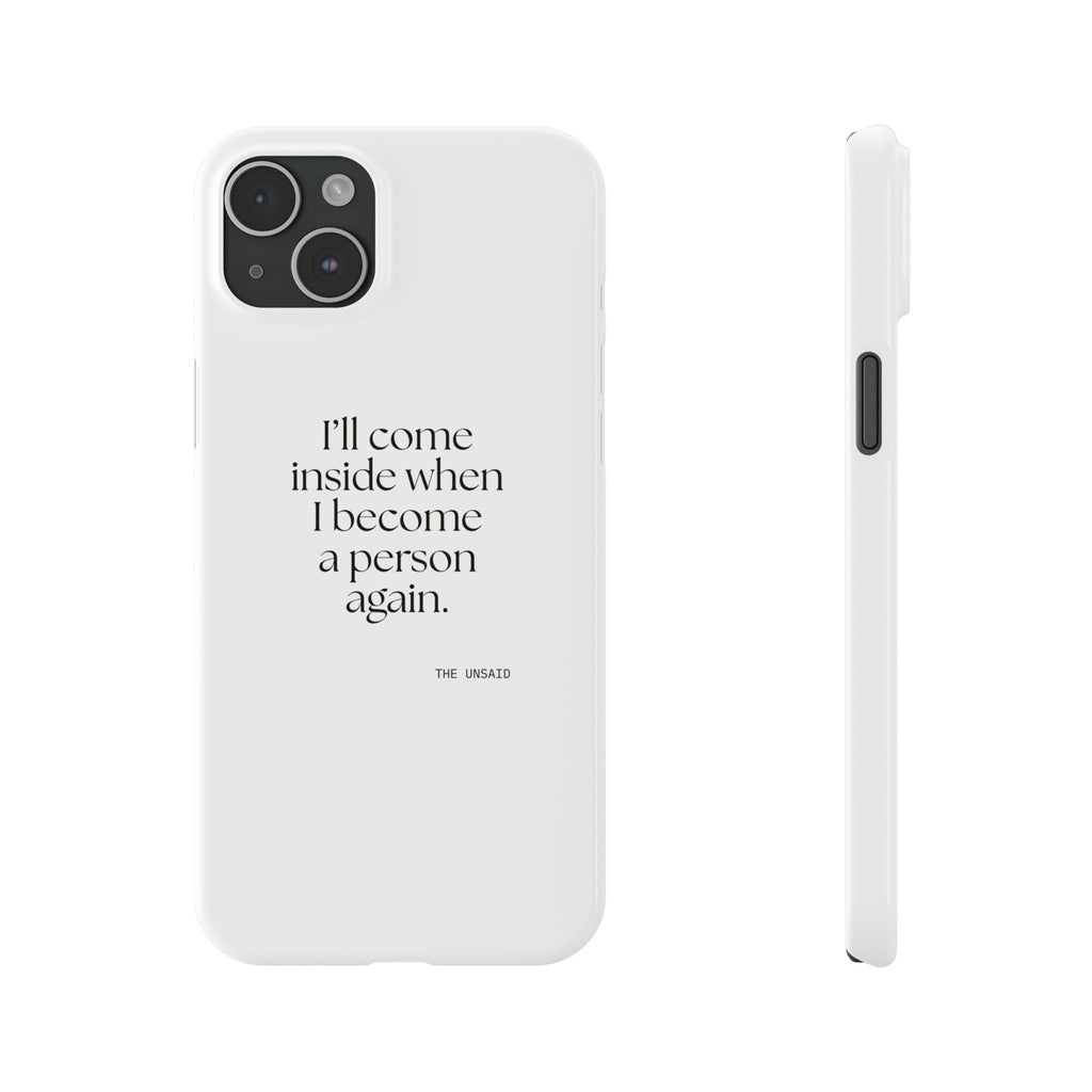 I’ll come inside when I become a person again - Phone Case - For Quiet Minds