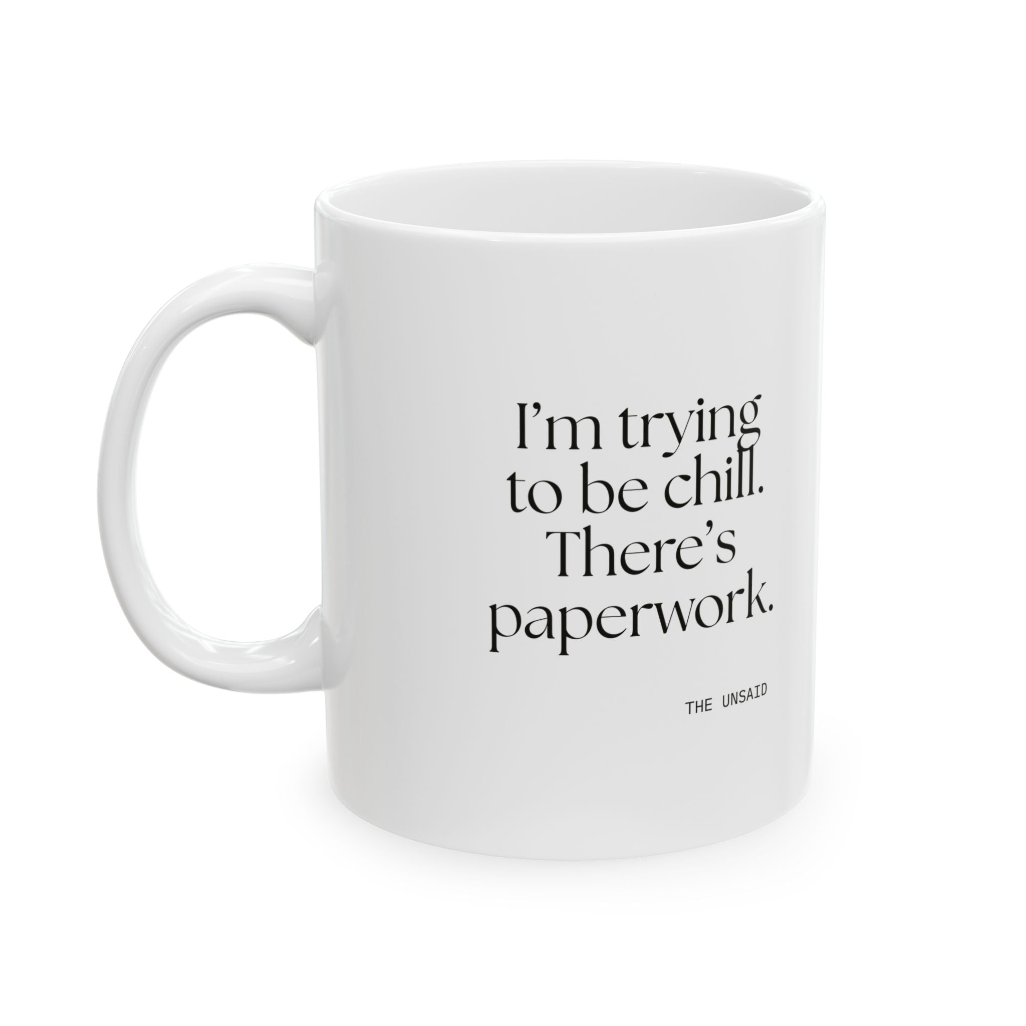 I’m trying to be chill. There’s paperwork - Coffee Mug - Dry Humor