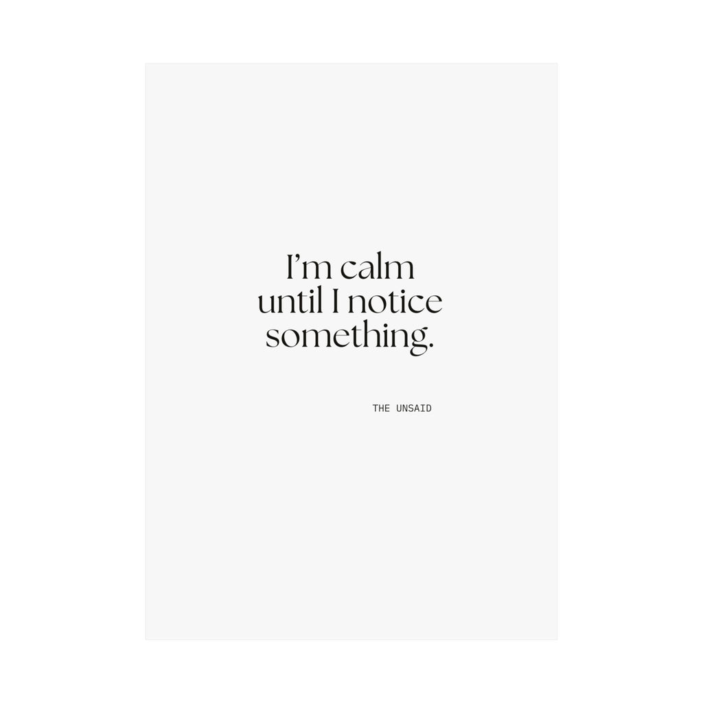 I’m calm until I notice something - Poster - For Overthinkers