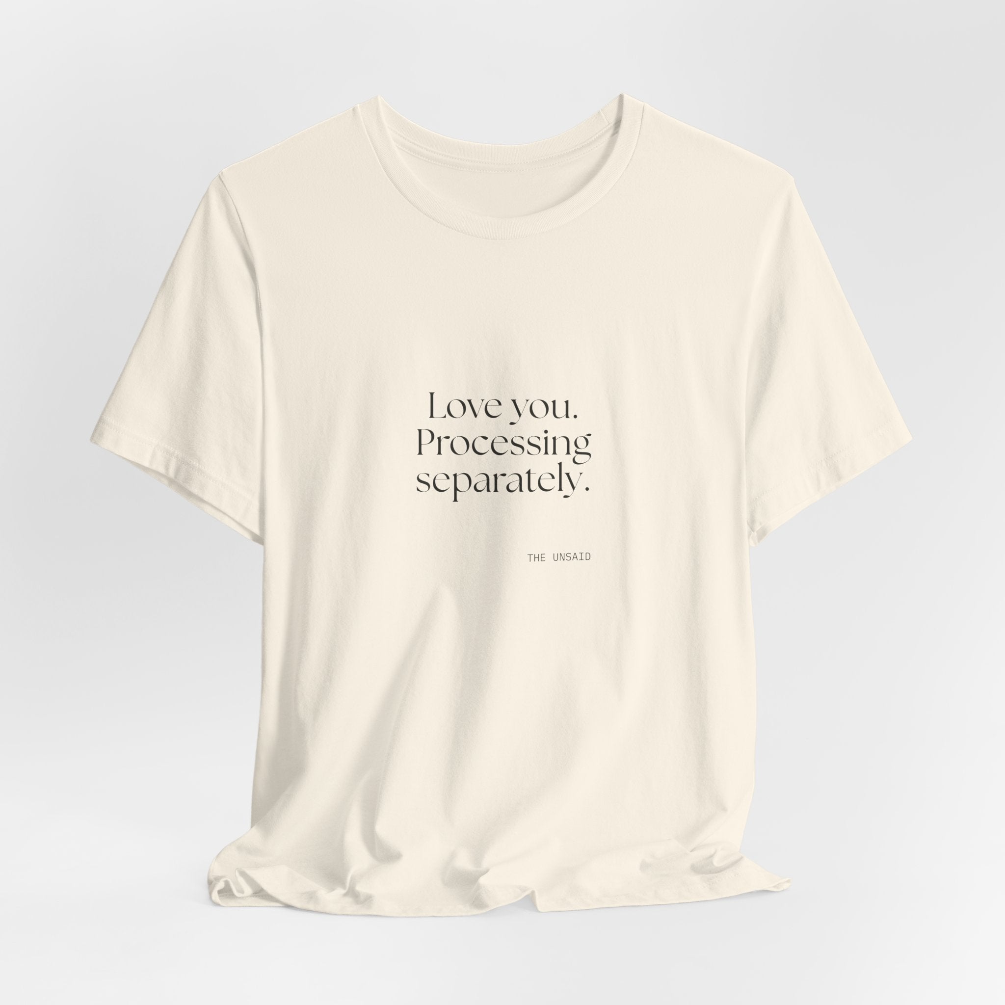 Love you. Processing separately - Shirt - For Someone Who Stays