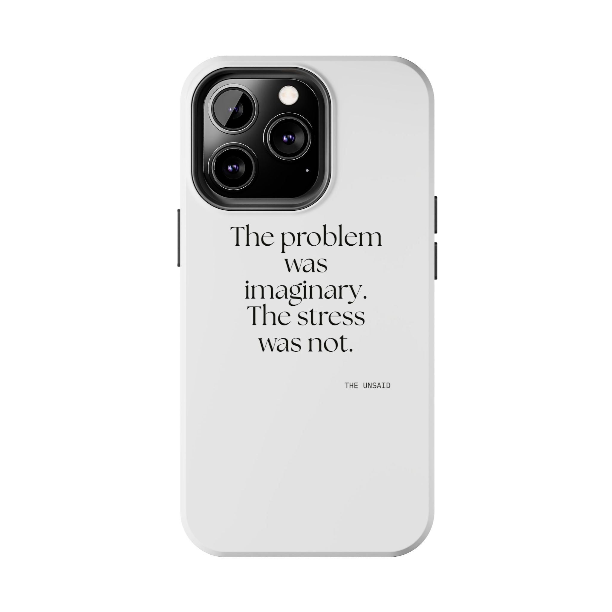 The problem was imaginary. The stress was not - Tough Phone Case - For Overthinkers