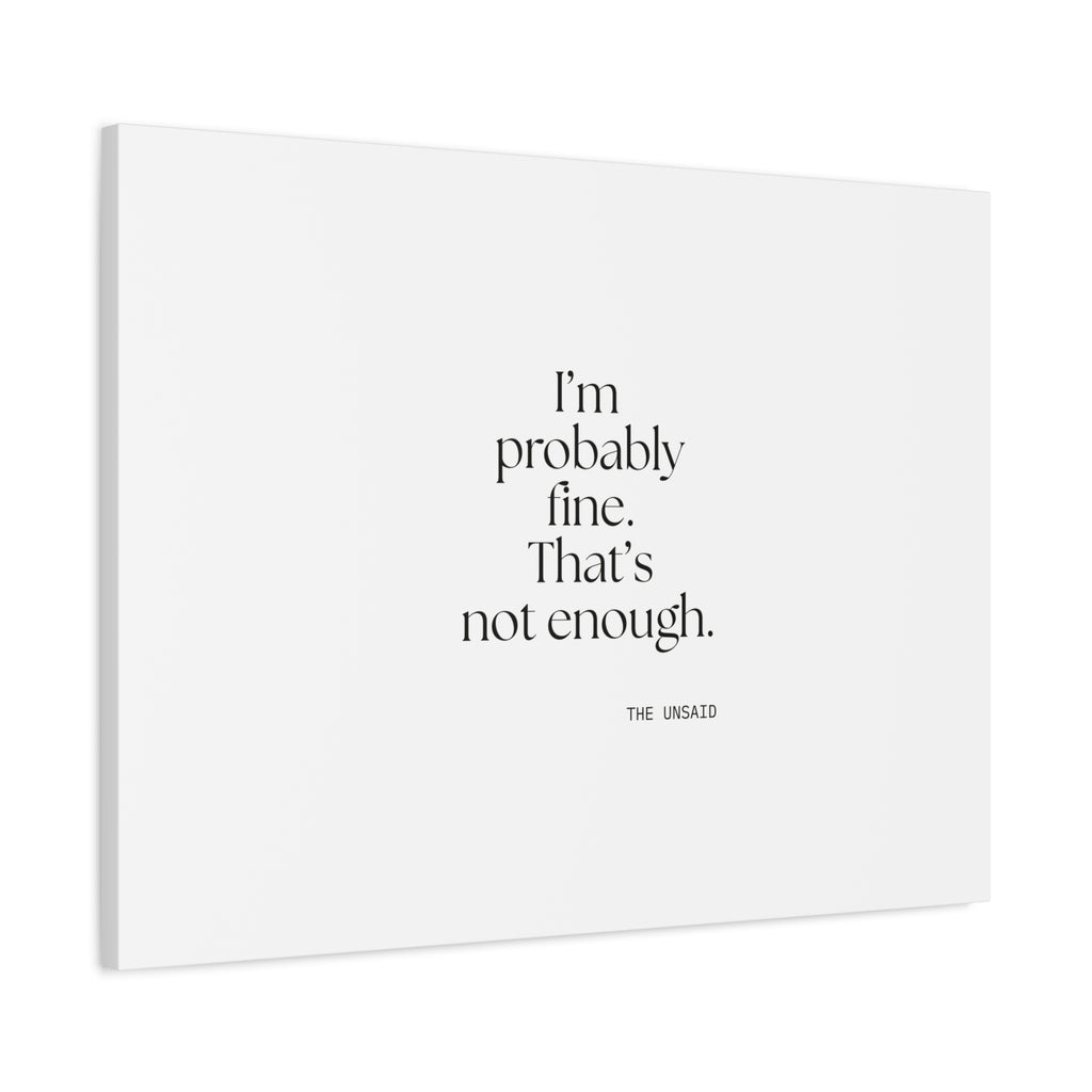 I’m probably fine. That’s not enough - Canvas Print - For Overthinkers